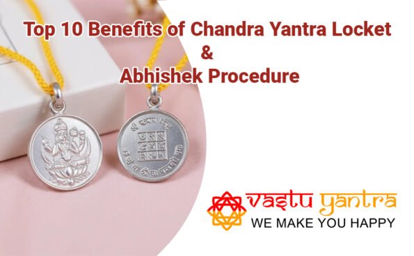 Top 10 Benefits of Chandra Yantra Locket & Abhishek Procedure