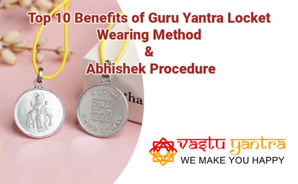Top 10 Benefits of Guru Yantra Locket – Wearing Method & Abhishek Procedure